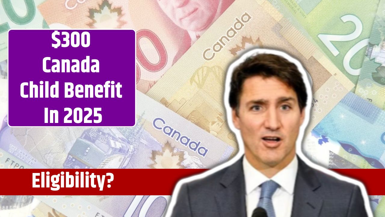 $300 Canada Child Benefit In 2025