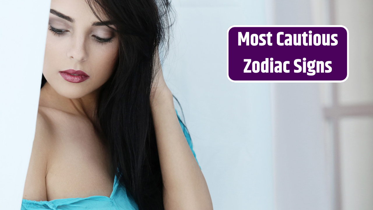 Top 3 Most Cautious Zodiac Signs