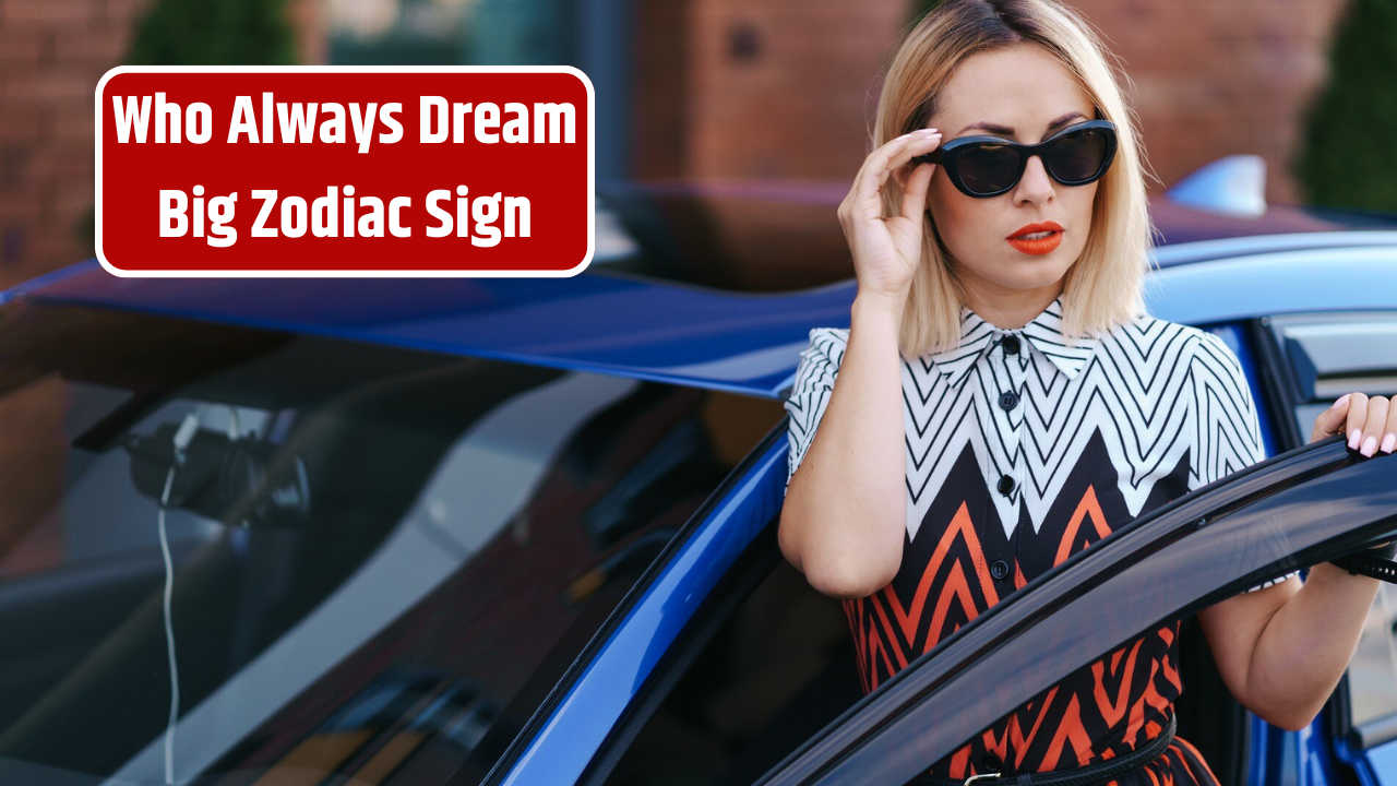 Top 3 Zodiac Sign Who Always Dream Big