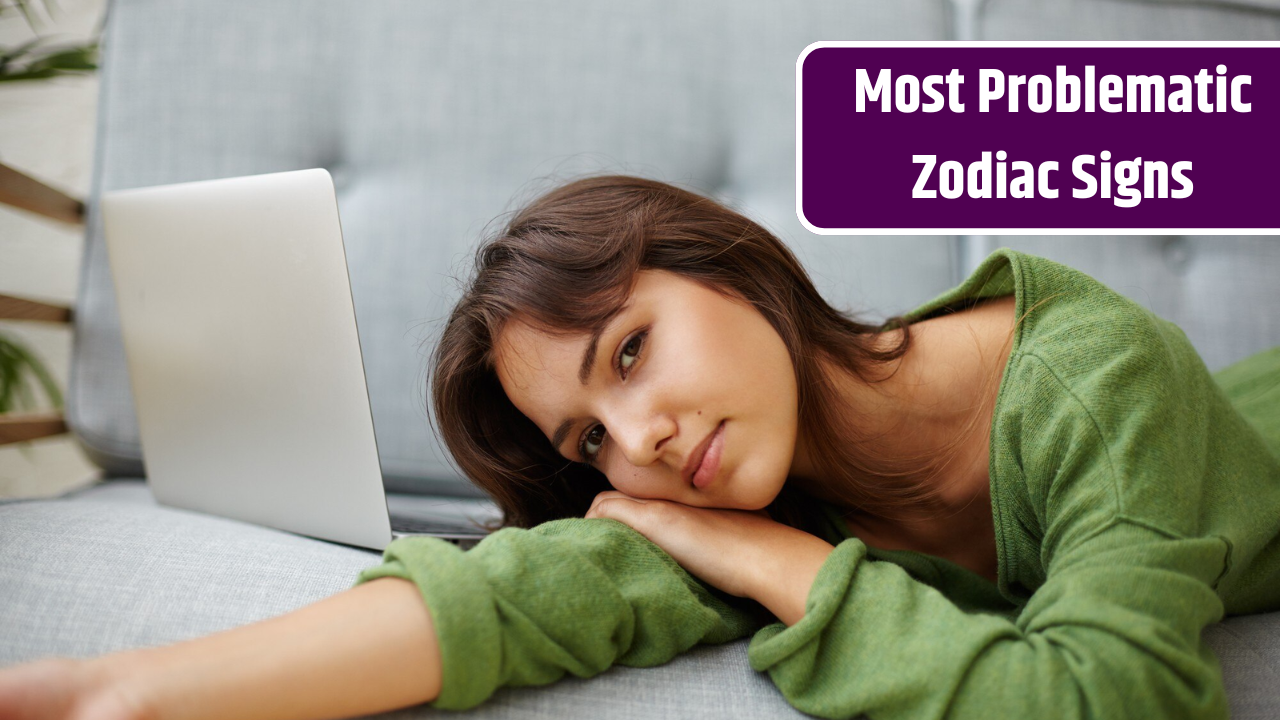 Top 4 Most Problematic Zodiac Signs