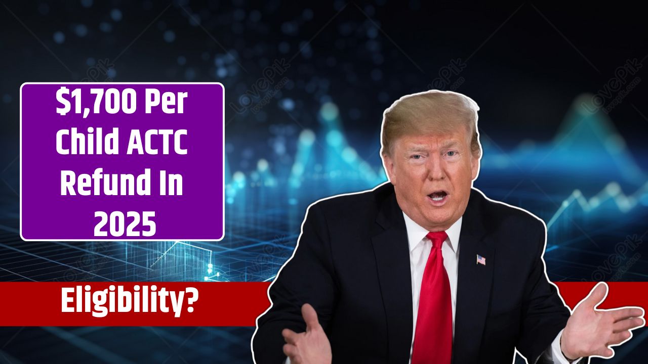 $1,700 Per Child ACTC Refund In 2025