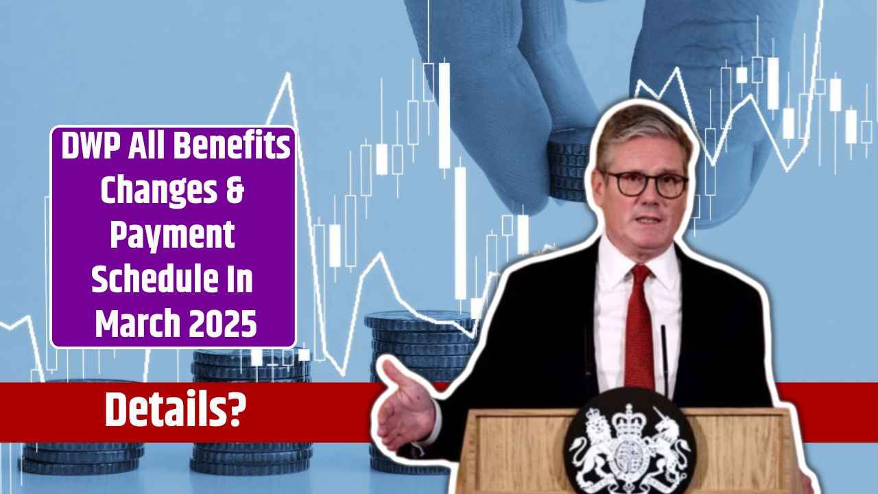 DWP All Benefits Changes & Payment Schedule In March 2025